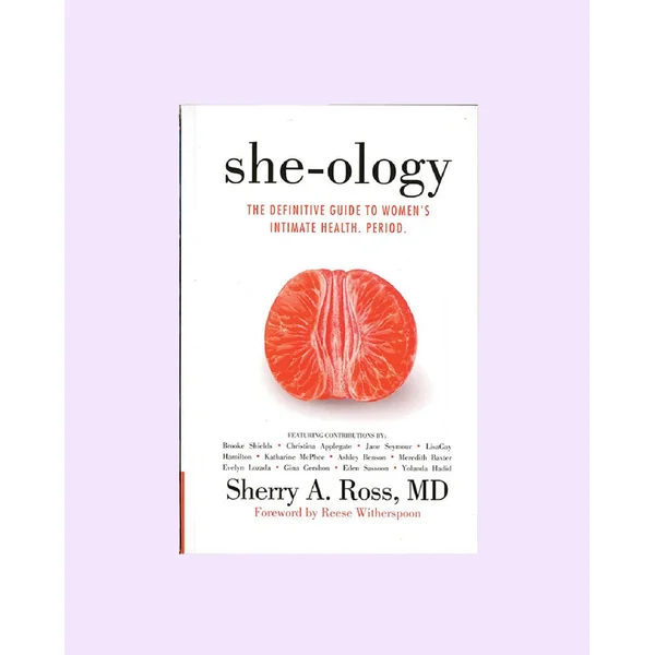 She-Ology: The Definitive Guide to Women's Intimate Health. Period.