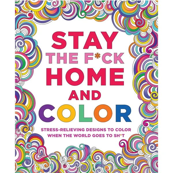 Stay the Fuck Home and Color Coloring Book